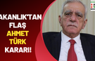 Bakanlık'tan flaş Ahmet Türk kararı!