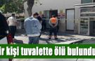58 yaşındaki adam tuvalette ölü bulundu