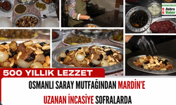 500 Yıllık Lezzet: Osmanlı Saray Mutfağından Mardin’e Uzanan İnca­siye Sofralarda