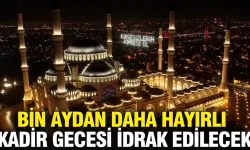 Bin aydan daha hayırlı... Kadir Gecesi bugün idrak edilecek