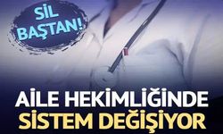 Aile hekimliğinde sistem sil baştan değişiyor