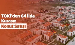 TOKİ 64 ilde 20 bin konutu kurasız satışa sunacak