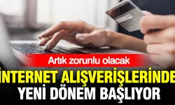 İnternet alışverişlerinde yeni dönem! O tarihten itibaren geçerli olacak