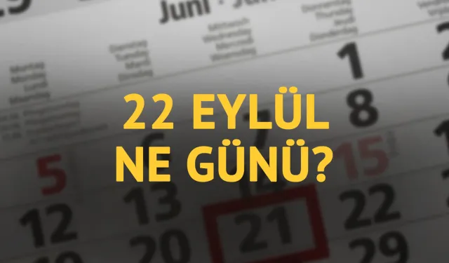 Tarihte bugün ne oldu? 22 Eylül'de hangi olaylar oldu?