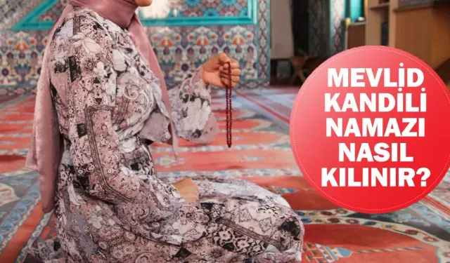 Mevlid Kandili namazı var mı? Mevlid Kandili namazı kaç rekat? Nasıl kılınır?