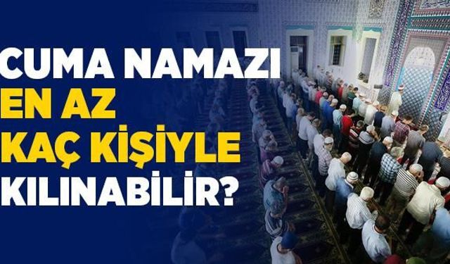 Cuma namazı kaç kişi ile kılınır? Cuma namazı tek kılınabilir mi? Cuma namazı evde kılınır mı?