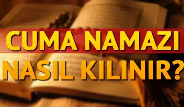 Cuma namazı kaç rekattır? Cuma namazı ne zaman, nasıl kılınır? Nasıl niyet getirilir?
