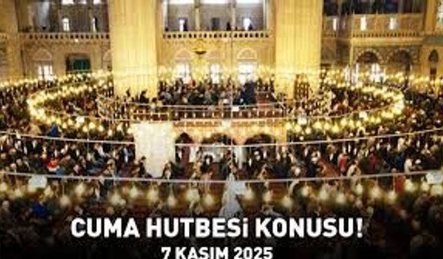 7 Kasım 2025 Cuma Hutbesi Konusu ve Tam Metni