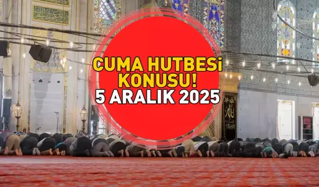 5 Aralık 2025 Cuma Hutbesi Tam Metni