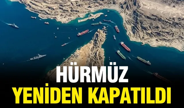 Hürmüz Boğazı yeniden kapatıldı