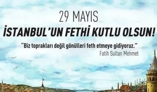 29 Mayıs İstanbul Fethi kutlama mesajları: 573. yıl dönümüne özel anlamlı, etkileyici, güzel İstanbul'un fethi sözleri