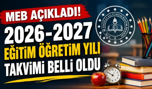 MEB 2026-2027 eğitim öğretim yılı takvimi açıklandı