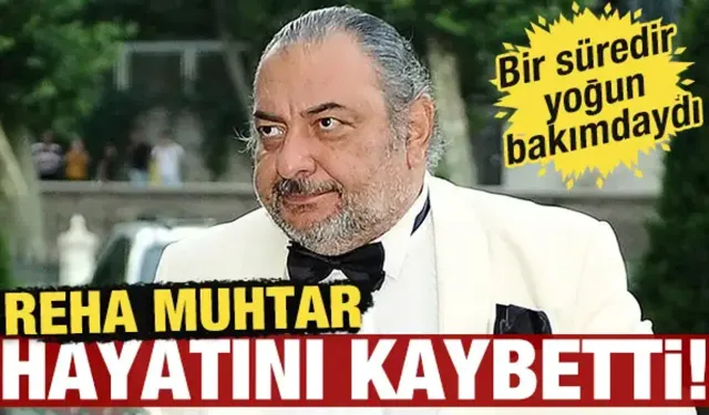 Reha Muhtar'dan acı haber: Hayatını kaybetti