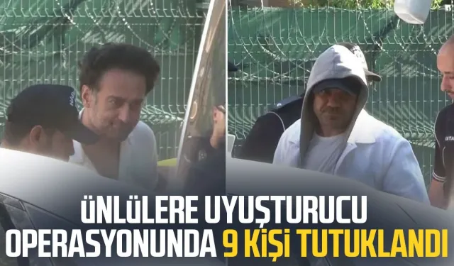 Ünlülere narkotik operasyonunda 9 kişi tutuklandı