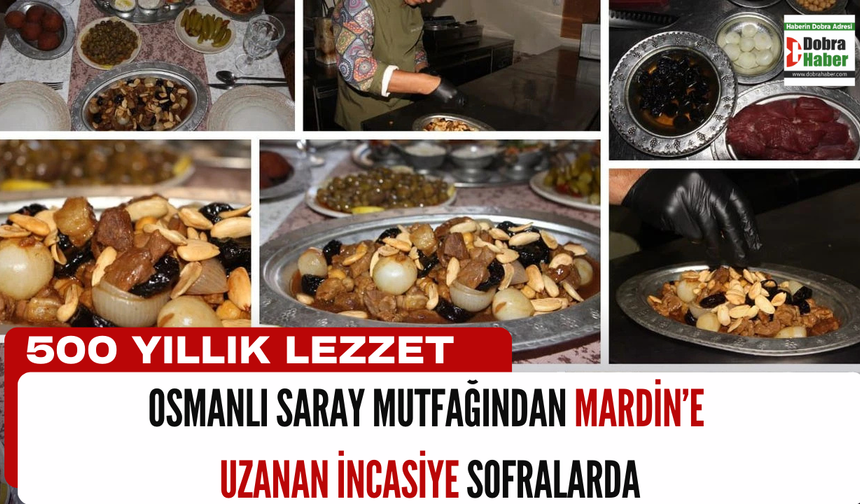 500 Yıllık Lezzet: Osmanlı Saray Mutfağından Mardin’e Uzanan İnca­siye Sofralarda