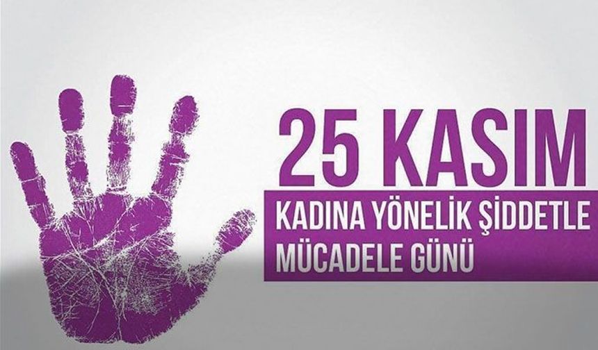 25 Kasım Kadına Yönelik Şiddete Karşı Uluslararası Mücadele Günü