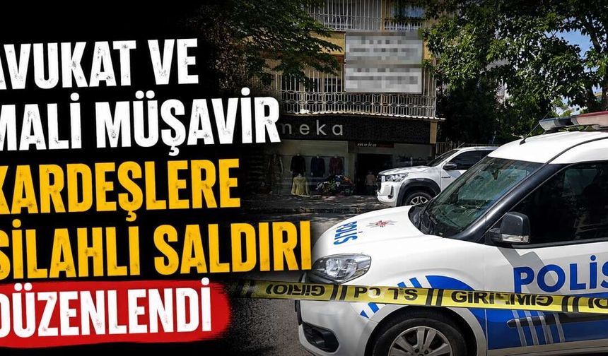 Avukat ve mali müşavir kardeşlere silahlı saldırı