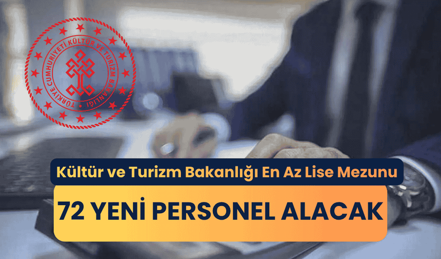 Kültür ve Turizm Bakanlığı 72 personel alımı yapacak!
