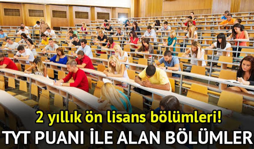 TYT ile tercih yapılacak bölümler neler? TYT 2 yıllık ön lisans bölümleri